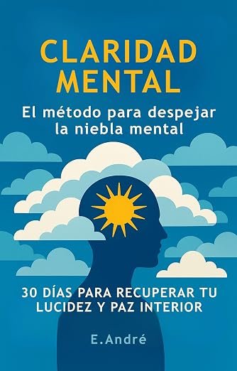 CLARIDAD MENTAL El método para despejar la niebla mental: