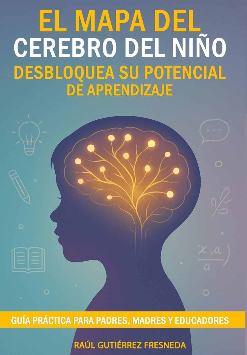 El cerebro del niño. La gran guía de la crianza positiva. Cómo educar a nuestros hijos: