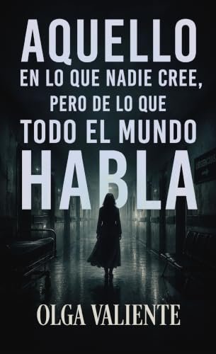 Aquello en lo que nadie cree, pero de lo que todo el mundo habla: Relatos reales e inexplicables